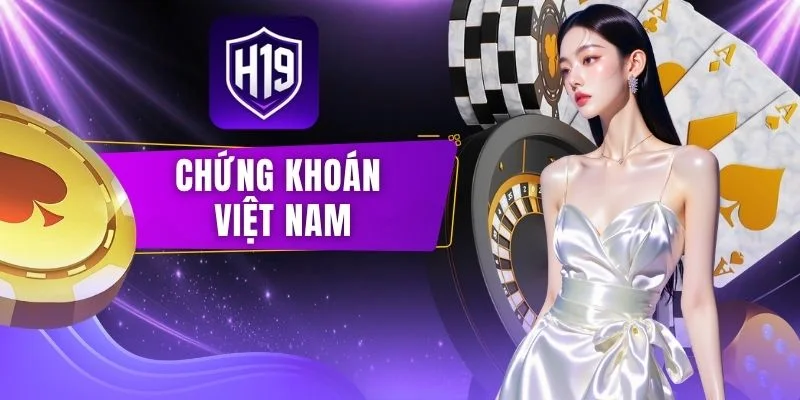 Chứng Khoán Việt Nam - Sàn Giao Dịch Hàng Đầu Hiện Nay
