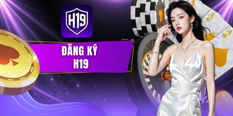 Quy Trình Đăng Ký H19 Với 3 Thao Tác Đơn Giản Cho Tân Thủ