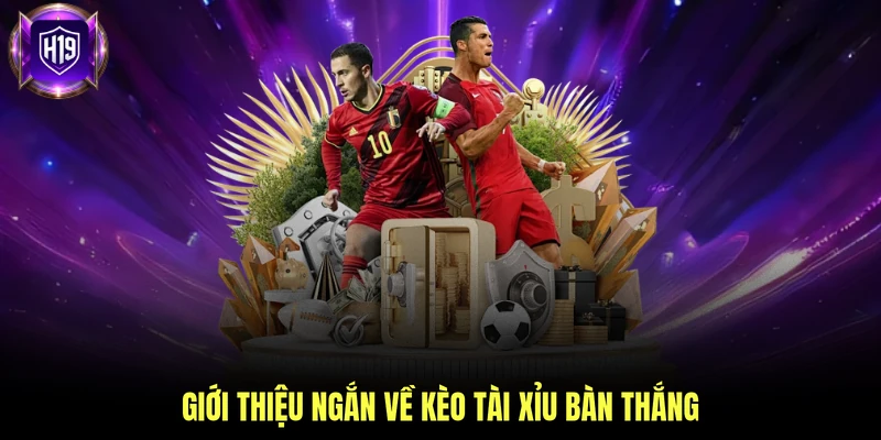 Giới thiệu ngắn về kèo tài xỉu bàn thắng