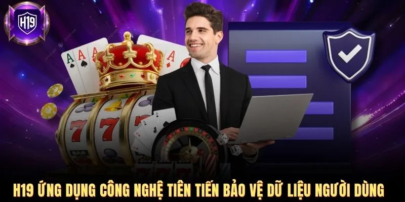 H19 ứng dụng công nghệ tiên tiến bảo vệ dữ liệu người dùng