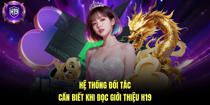 Hệ thống đối tác cần biết khi đọc giới thiệu H19