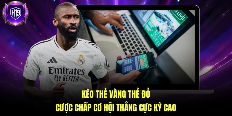 Kèo thẻ vàng thẻ đỏ cược chấp cơ hội thắng cực kỳ cao