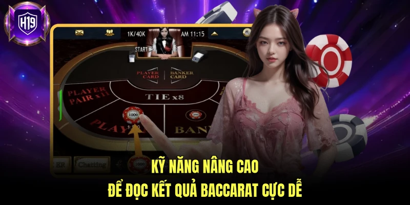 Kỹ năng nâng cao để đọc kết quả baccarat cực dễ