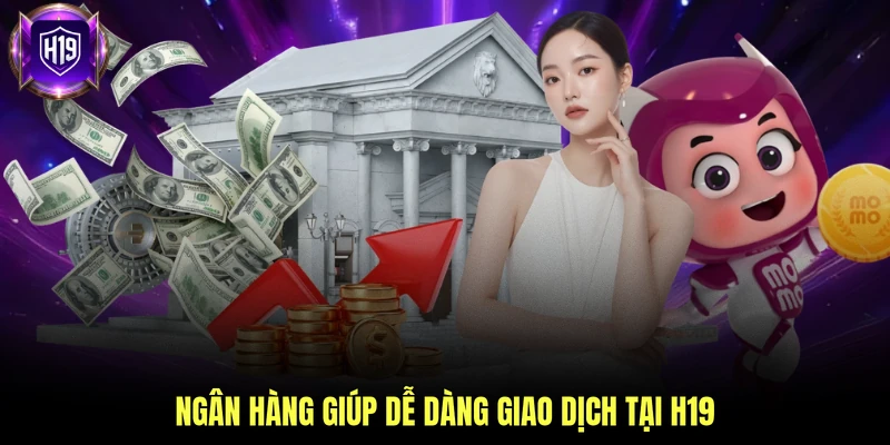 Ngân hàng giúp dễ dàng giao dịch tại H19