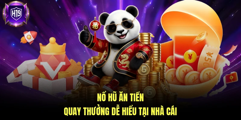 Nổ hũ ăn tiền quay thưởng dễ hiểu tại nhà cái