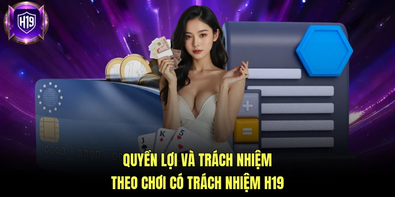 Quyền lợi và trách nhiệm theo chơi có trách nhiệm H19