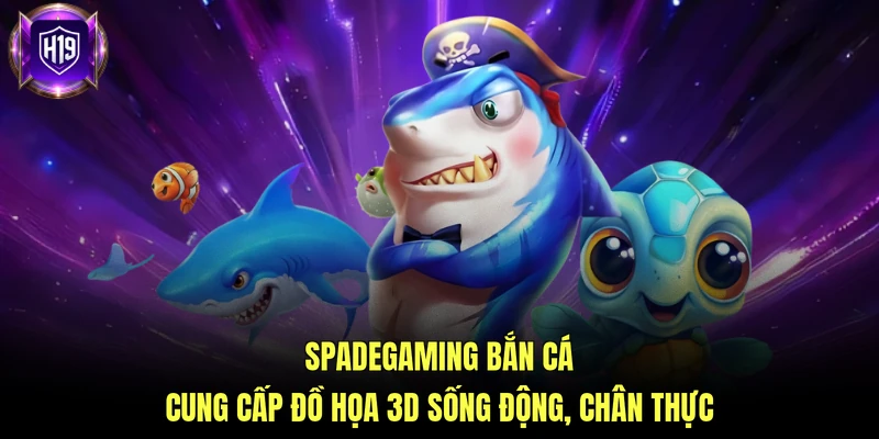 Spadegaming bắn cá cung cấp đồ họa 3D sống động, chân thực