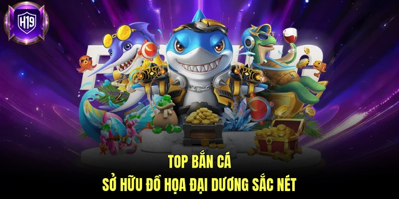 Top bắn cá sở hữu đồ họa đại dương sắc nét